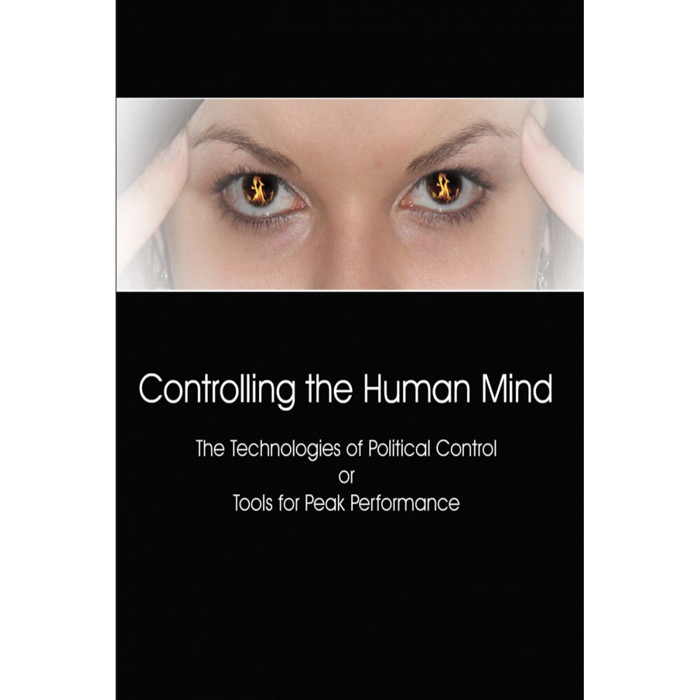 Controlling the Human Mind : The Technologies of Political Control or Tools for