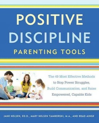 Positive Discipline Parenting Tools : The 49 Most Effective Methods to Stop P...