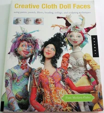 Creative Cloth Doll Faces: Using Paints, Pastels, Fibers, Beading, Collage, ...
