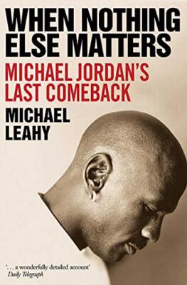 Wenn nichts anderes zählt: Michael Jordans letztes Comeback von Michael Leahy...