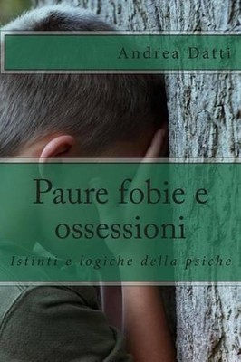 Paure fobie e ossessioni: Tutte le nostre paure by Andrea Datti (Italian) Paperb