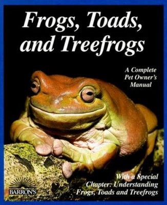 Frogs, Toads, and Tree Frogs : Everything about Selection, Care,