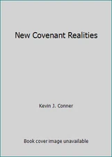 New Covenant Realities by Kevin J. Conner