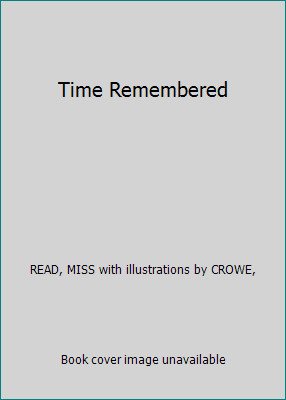 Time Remembered by READ, MISS with illustrations by CROWE,