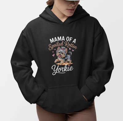 Mama Of A Spoiled Rotten Yorkie Hoodie Dog Mom Cute Yorkshire Terrier