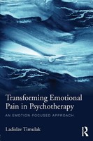Transforming Emotional Pain In Psychotherapy | An Emotion-Focused Approach