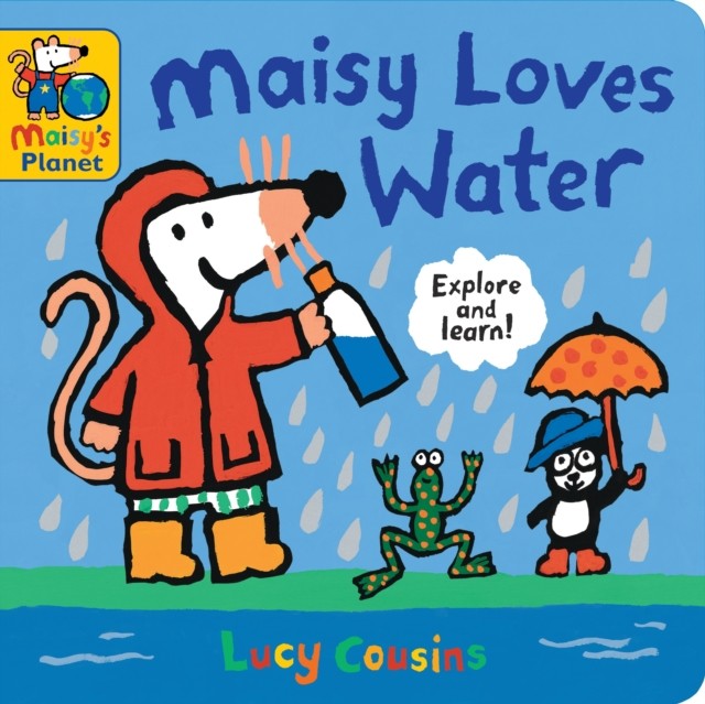 Maisy Loves Water: A Maisy's Planet Book by Lucy Cousins (Board book)