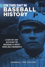 On This Day in Baseball History: A Day-by-Day Account of Baseball's Most Inde...