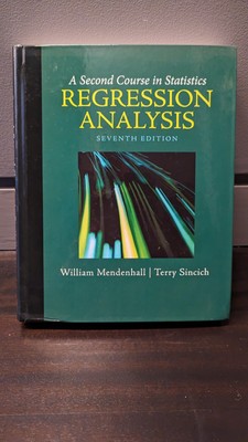 Second Course in Statistics : Regression Analysis by Terry Sincich and...