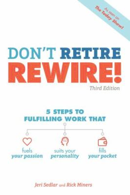 Don't Retire, Rewire!, 3e: 5 Steps to Fulfilling Work That Fuels Your...