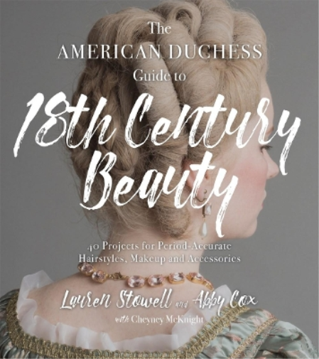 Abby Cox Lauren Stow The American Duchess Guide to 18th Century Bea (Tascabile)