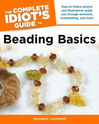 The Complete Idiot's Guide to Beading Basics by 