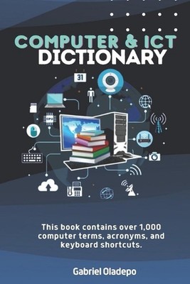 Computer and ICT Dictionary: This Book contains over 1,000 computer terms, acron