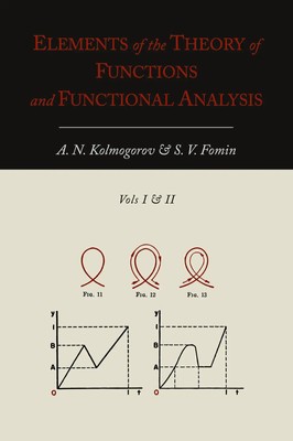 Elements of the Theory of Functions and Functional Analysis Two Volumes in One