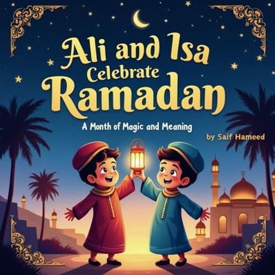 Ali and Isa Celebrate Ramadan: A Heartwarming Islamic Story for Kids | Picture B
