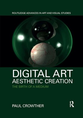 Digital Art, Aesthetic Creation The Birth of a Medium Paul Crowther Taschenbuch