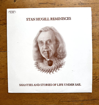 LP UK FOLK, STAN HUGILL REMINISCES, SHANTIES AND STORIES OF LIFE UNDER SAIL 1979