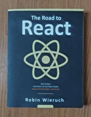 The Road to React 2023 Edition with React 18 and React Hooks by Robin Wieruch