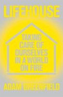 Lifehouse Taking Care Of Ourselves In A World On Fire Adam Greenfield Buch 2024
