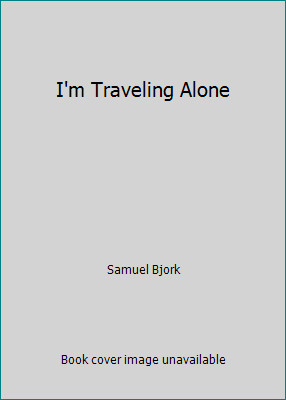 I'm Traveling Alone by Samuel Bjork