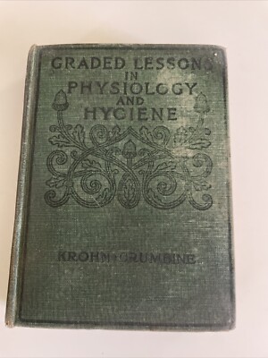 Graded Lessons In Physiology And Hygiene William O. Krohn 1912, Copyright 1900 ￼