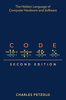 Code: The Hidden Language of Computer Hardware and Software by Charles Petzold