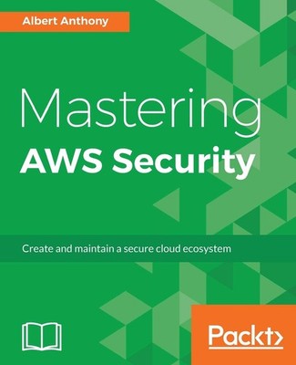 Mastering AWS Security: Create and maintain a secure cloud ecosy