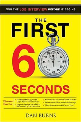 The First 60 Seconds: Win the Job Interview Before It Begins by Burns, Daniel