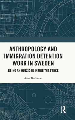 Aina Backman | Anthropology and Immigration Detention Work in Sweden | Buch