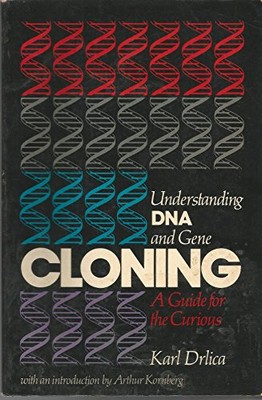 Understanding DNA and Gene Cloning: A Guide for the Curious - Drlica, Karl