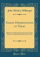 INDIAN DEPREDATIONS IN TEXAS: RELIABLE ACCOUNT OF BATTLES, By John Wesley