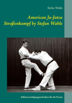 Stefan Wahle | American Ju-Jutsu Straßenkampf by Stefan Wahle | Taschenbuch