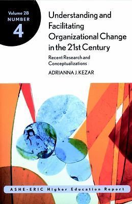 Understanding and Facilitating Organizational Change in the 21st Century:...