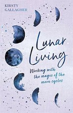 Lunar Living: Working with the Magic of the Moon Cycles,Kirsty
