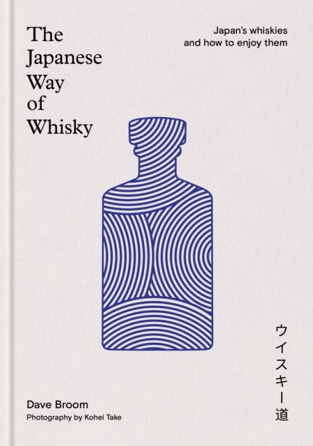 The Japanese Way of Whisky by Dave Broom (Hardback Book)