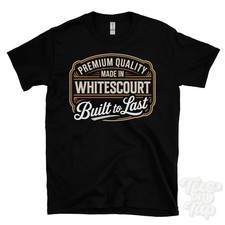 MADE IN WHITESCOURT PREMIUM QUALITY BUILT TO LAST T-SHIRT berkeley england