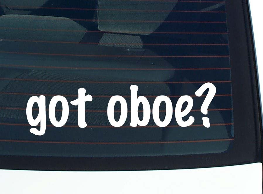 Got Oboe Funny Car Bumper Sticker Vinyl Decal Window Joke