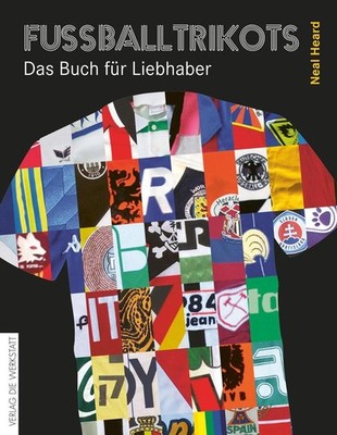 Fußballtrikots | Neal Heard | deutsch | The Football Shirts Book
