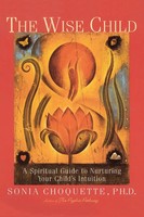 The Wise Child A Spiritual Guide To Nurturing Your Child's Intuition Choquette