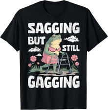 Sagging But Still Gagging Funny Meme Frog Humor Women Girls TShirt