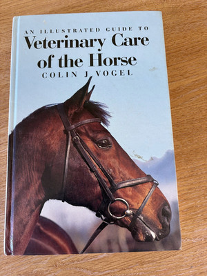 An Illustrated Guide to Veterinary Care of the Horse by Vogel, Colin Hardback