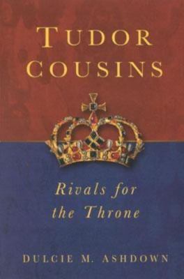 Tudor Cousins: Rivals for the Throne by Dulcie M. Ashdown