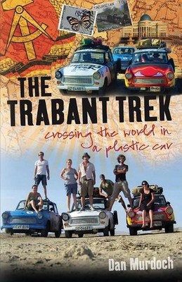The Trabant Trek: Crossing the World in a Plastic Car by Dan Murdoch (English) P