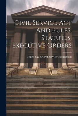 Civil Service Act And Rules, Statutes, Executive Orders [Paperback]