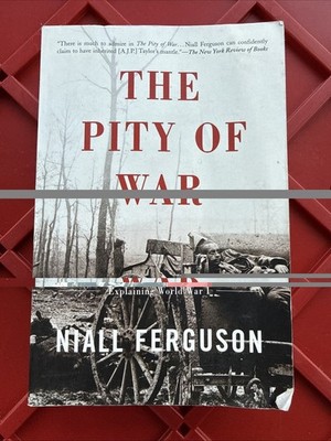 Pity of War : Explaining World War I by Niall Ferguson (2000, Trade Paperback)