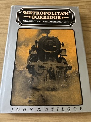 METROPOLITAN CORRIDOR, EISENBAHNEN UND DIE AMERIKANISCHE SZENE, JOHN STILGOE