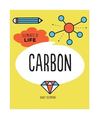 Carbon [Elements of Life], Dickmann, Nancy
