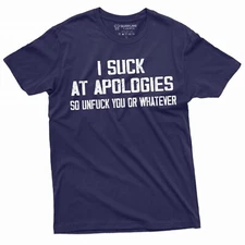 Men's Funny I Suck At Apologies T-Shirt Humorous Saying Tee Rude Joke Shirt