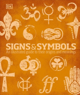 Signs and Symbols: An Illustrated Guide to Their Origins and Meanings (DK Co...