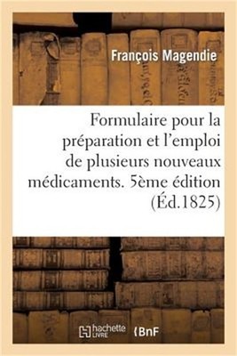 Formulaire Pour La Pr�paration Et l'Emploi de Plusieurs Nouveaux M�dicamens: . C